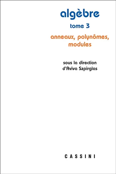 Algèbre. Vol. 3. Anneaux, polynômes, modules