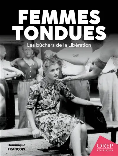 Femmes tondues : les bûchers de la Libération