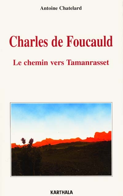 Charles de Foucauld : le chemin vers Tamanrasset