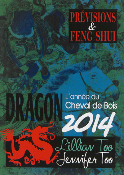 Dragon 2014 : l'année du cheval de bois : prévisions & feng shui
