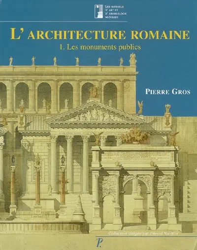 L'architecture romaine : du début du IIIe siècle av. J.-C. à la fin du Haut-Empire. Vol. 1. Les monuments publics