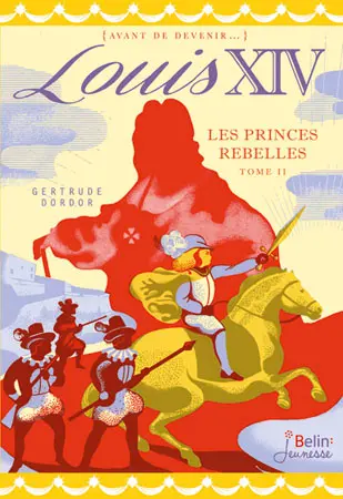Louis XIV. Vol. 2. Les princes rebelles