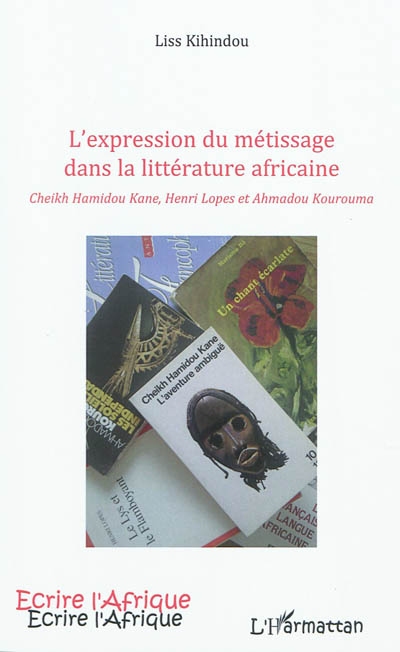 L'expression du métissage dans la littérature africaine : Cheikh Hamidou Kane, Henri Lopes et Ahmadou Kourouma