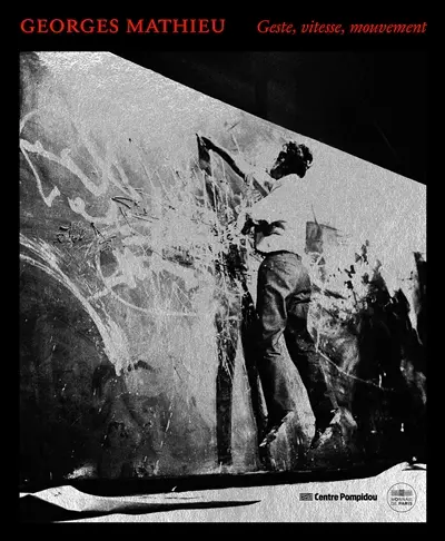 Georges Mathieu : geste, vitesse, mouvement
