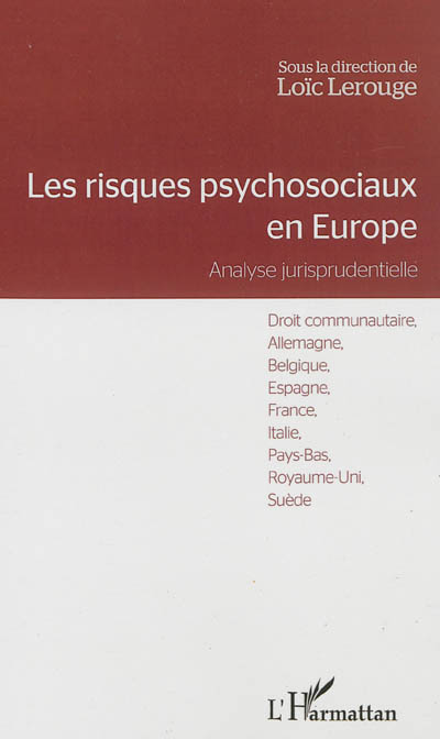 Les risques psychosociaux en Europe : analyse jurisprudentielle : droit communautaire, Allemagne, Belgique, Espagne, France, Italie, Pays-Bas, Royaume-Uni, Suède