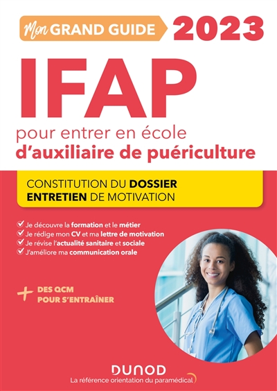 Mon grand guide IFAP 2023 pour entrer en école d'auxiliaire de puériculture : constitution du dossier, entretien de motivation