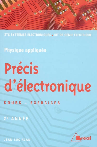 Précis d'électronique. Vol. 2. Sections de technicien supérieur, Instituts universitaires de technologie, 2e année : cours - exercices