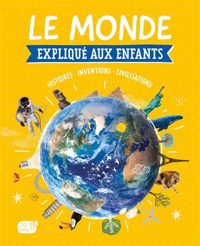 Le monde expliqué aux enfants : du big bang au monde de demain