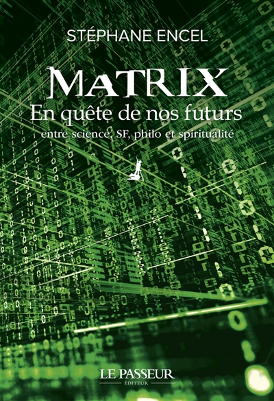 Matrix : en quête de nos futurs : entre science, SF, philo et spiritualité