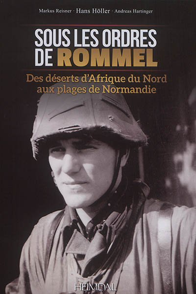 Sous les ordres de Rommel : des déserts d'Afrique du Nord aux plages de Normandie