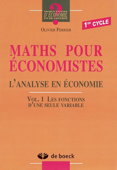 Maths pour économistes : l'analyse en économie. Vol. 1. Les fonctions d'une seule variable