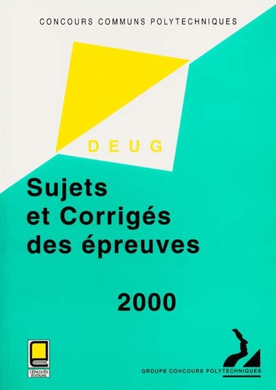 Sujets et corrigés des épreuves : filière DEUG, 2000 : concours communs polytechniques