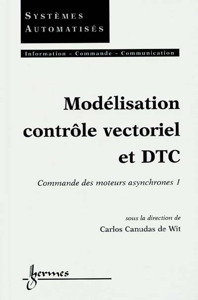 Commande des moteurs asynchrones. Vol. 1. Modélisation, contrôle vectoriel et DTC