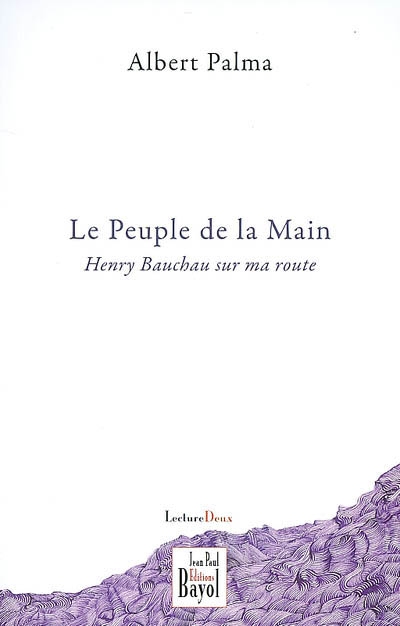 Le peuple de la main : Henry Bauchau sur ma route : journal 2001-2006 (extraits)