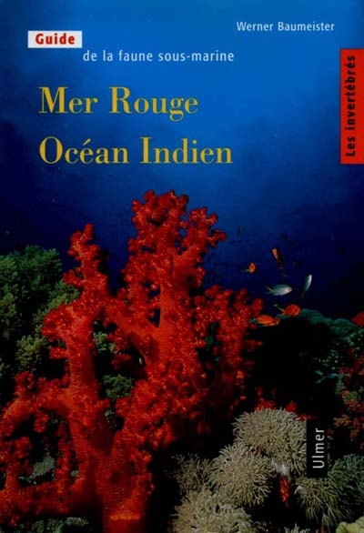 Guide de la faune sous-marine : mer Rouge, océan Indien. Vol. 1. Les invertébrés