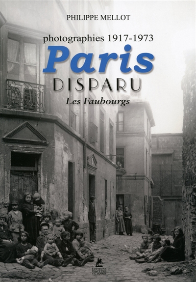 Paris disparu : les faubourgs : photographies 1917-1973