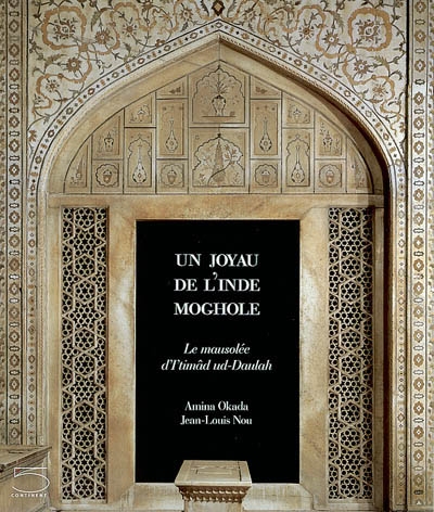 Karakorum. Vol. 1. Un joyau de l'Inde moghole : le mausolée d'Itimâd ud-Daulah