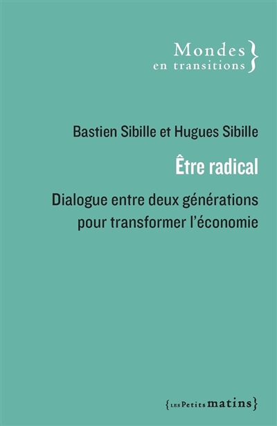 Etre radical : dialogue entre deux générations pour transformer l'économie : lettres croisées d'un fils et son père