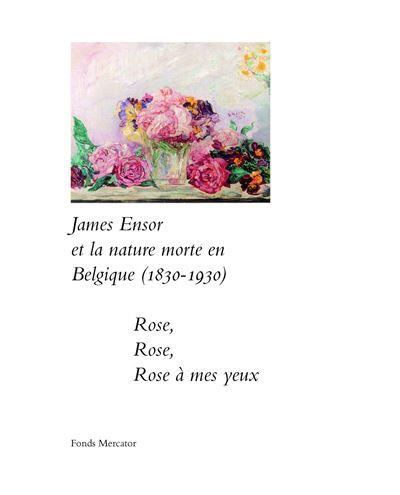 James Ensor et la nature morte en Belgique (1830-1930) : rose, rose, rose à mes yeux : exposition, Ostende, Mu.Zee, du 16 décembre 2023 au 17 avril 2024