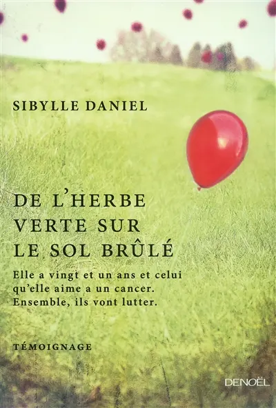 De l'herbe verte sur le sol brûlé : elle a vingt et un ans et celui qu'elle aime a un cancer : ensemble ils vont lutter