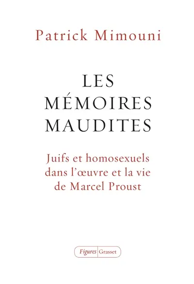 Les mémoires maudites : Juifs et homosexuels dans l'oeuvre et la vie de  Marcel Proust