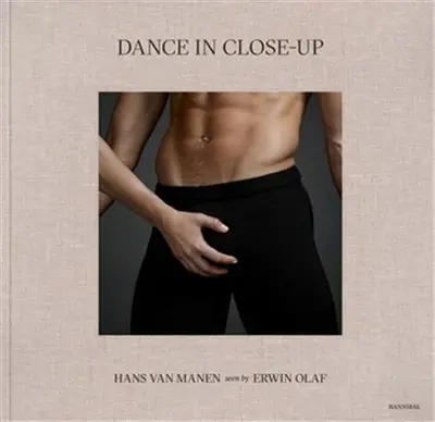 Dance in Close-Up Hans van Manen seen by Erwin Olaf