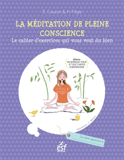 La méditation de pleine conscience : le cahier d'exercices qui vous veut du bien