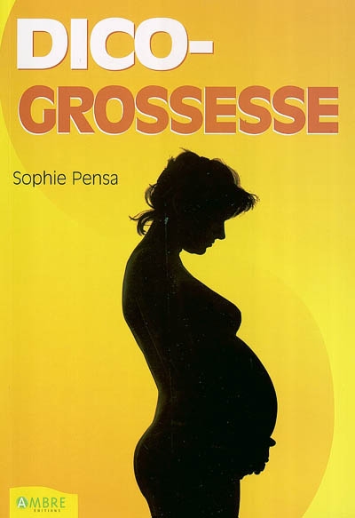 Dico-Grossesse : petit dictionnaire de la grossesse