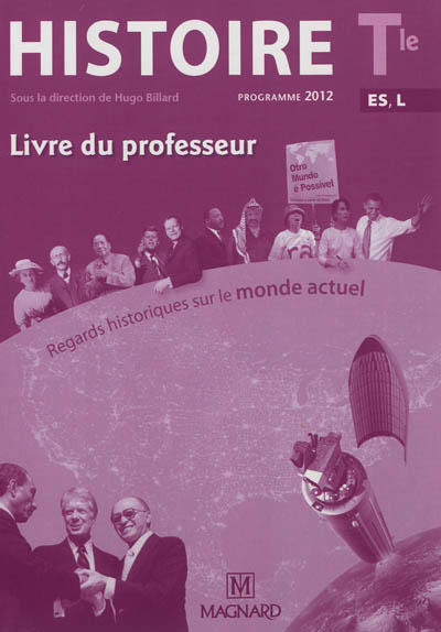 Histoire terminale ES, L : regards historiques sur le monde actuel : programme 2012 : livre du professeur