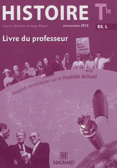 Histoire terminale ES, L : regards historiques sur le monde actuel : programme 2012 : livre du professeur