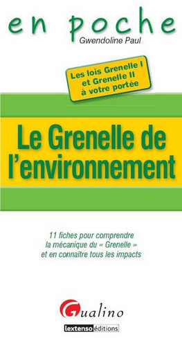 Le Grenelle de l'environnement : 11 fiches pour comprendre la mécanique du Grenelle et en connaître tous les impacts