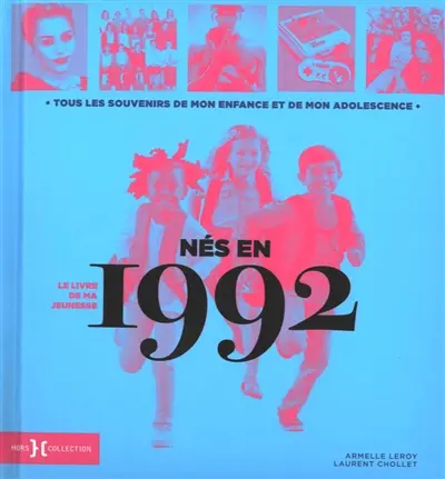 Nés en 1992 : le livre de ma jeunesse : tous les souvenirs de mon enfance et de mon adolescence