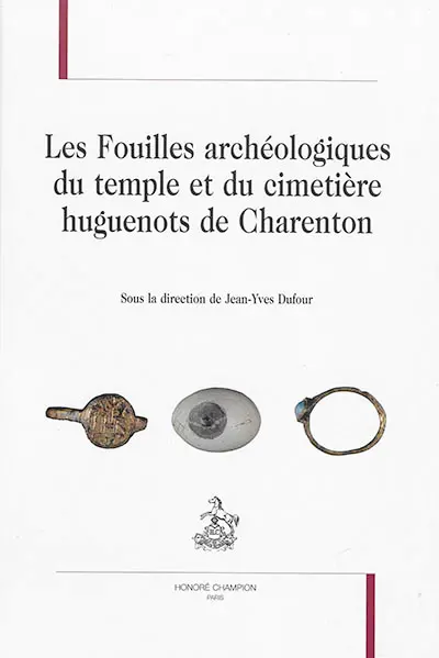 Les fouilles archéologiques du temple et du cimetière huguenots de Charenton