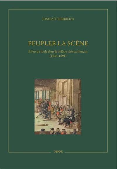 Peupler la scène : effets de foule dans le théâtre sérieux français (1634-1691)