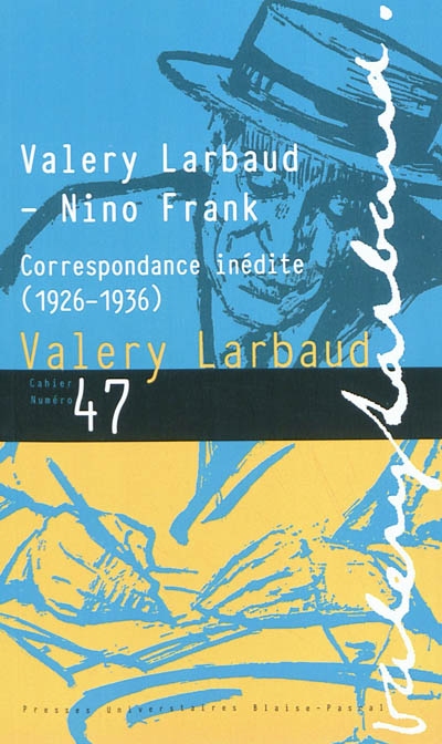 Cahiers des amis de Valery Larbaud, n° 47. Valery Larbaud-Nino Frank : correspondance inédite (1926-1936)