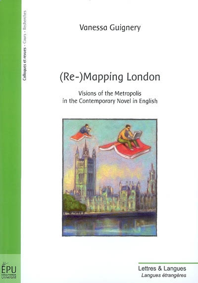 Re-mapping London : visions of the metropolis in the contemporary novel in English