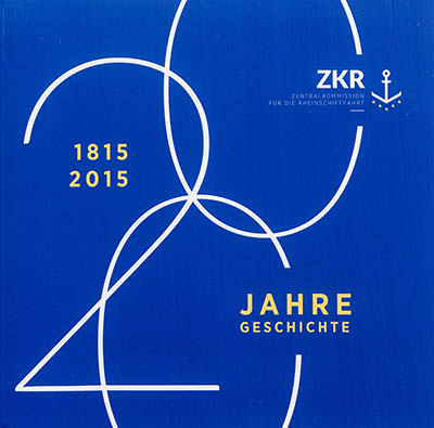 ZKR, Zentralkommission für die Rheinschifffahrt : 1815-2015, 200 Jahre Geschichte