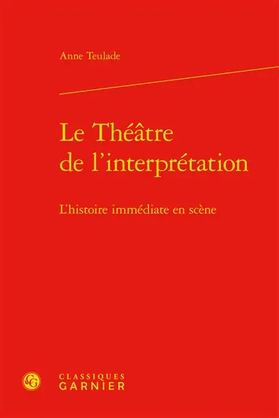 Le théâtre de l'interprétation : l'histoire immédiate en scène