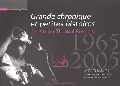 Grande chronique et petites histoires de l'Atelier théâtral riomois : 1965-2005, première époque