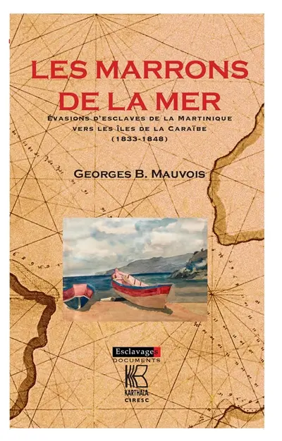 Les marrons de la mer : évasions d'esclaves de la Martinique vers les îles de la Caraïbe (1833-1848)