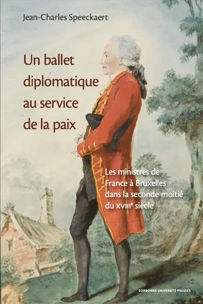 Un ballet diplomatique au service de la paix : les ministres de France à Bruxelles dans la seconde moitié du XVIIIe siècle