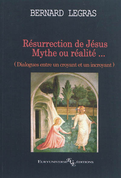Résurrection de Jésus : mythe ou réalité... : dialogues entre un croyant et un incroyant