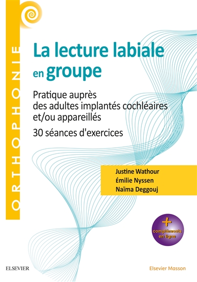 La lecture labiale en groupe : pratique auprès des adultes implantés cochléaires et-ou appareillés : 30 séances d'exercices