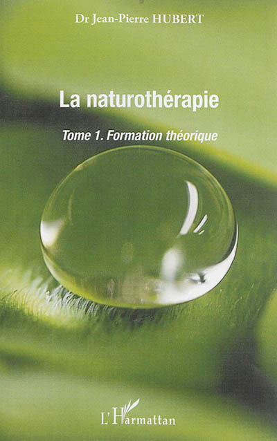 La naturothérapie. Vol. 1. Formation théorique