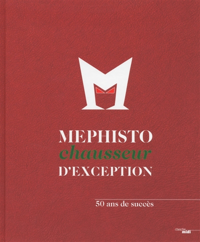 Mephisto chausseur d'exception : 50 ans de succès