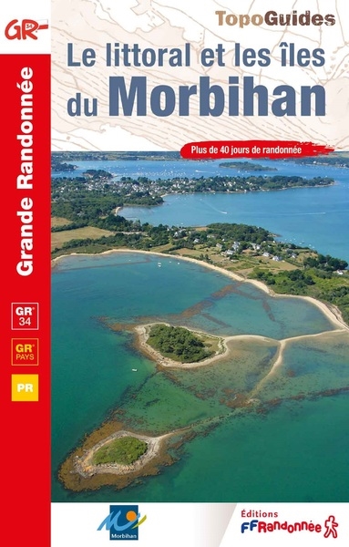 Le littoral et les îles du Morbihan : GR 34, GR Pays, PR : plus de 40 jours de randonnée