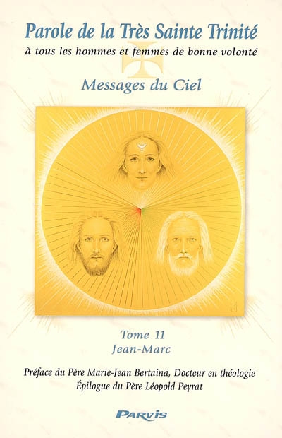 Parole de la très Sainte Trinité à tous les hommes et femmes de bonne volonté, messages du ciel. Vol. 11