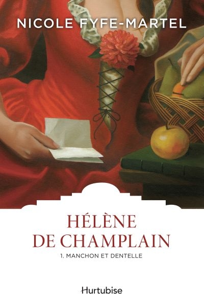 Hélène de Champlain. Vol. 1. Manchon et dentelle