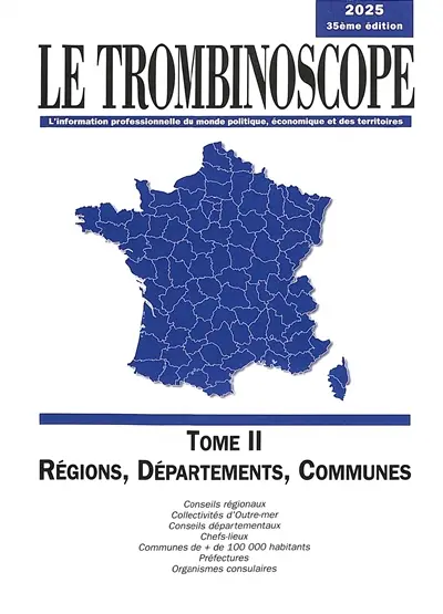 Le trombinoscope : l'information professionnelle du monde politique. Vol. 2. Régions, départements, communes 2025 : conseils régionaux, collectivités d'Outre-mer, conseils départementaux, chefs-lieux, communes de + de 100.000 habitants, préfectures, organismes consulaires