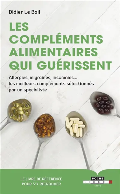 Les compléments alimentaires qui guérissent : allergies, migraines, insomnies... les meilleurs compléments sélectionnés par un spécialiste